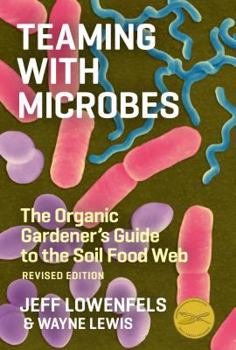 Hardcover Teaming with Microbes: A Gardener's Guide to the Soil Food Web Book