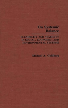 Hardcover On Systemic Balance: Flexibility and Stability in Social, Economic, and Environmental Systems Book