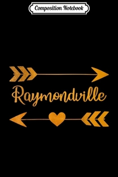 Composition Notebook: RAYMONDVILLE TX TEXAS Funny City Home Roots USA Women Gift  Journal/Notebook Blank Lined Ruled 6x9 100 Pages