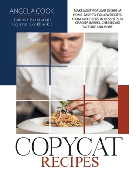 Paperback Copycat Recipes: Make Most Popular Dishes at Home. Easy-To-Follow Recipes, from Appetizers to Desserts, by Cracker Barrel, Cheesecake F Book