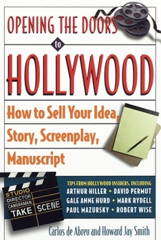 Paperback Opening the Doors to Hollywood: How to Sell Your Idea, Story, Screenplay, Manuscript Book