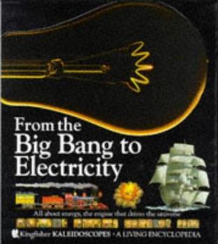 Hardcover From the Big Bang to Electricity (Kaleidoscopes) Book