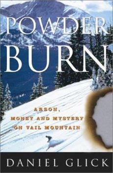 Hardcover Powder Burn: Arson, Money and Mystery in Vail Valley Book