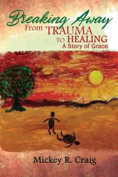 Paperback Breaking Away: From Trauma to Healing: A Story of Grace Book