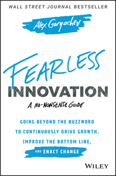 Hardcover Fearless Innovation: Going Beyond the Buzzword to Continuously Drive Growth, Improve the Bottom Line, and Enact Change Book