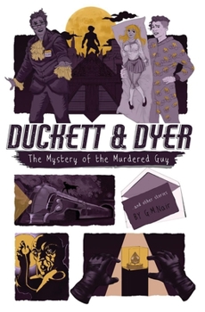 The Mystery Of The Murdered Guy - Book #3 of the Duckett & Dyer