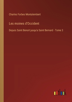 Paperback Les moines d'Occident: Depuis Saint Benoit jusqu'a Saint Bernard - Tome 3 [French] Book