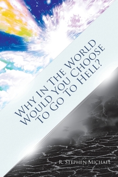 Paperback Why in the World Would You Choose to Go to Hell?: The Real 'Choice' Book