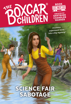 Science Fair Sabotage: 157 - Book #157 of the Boxcar Children