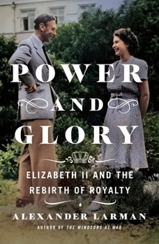 Hardcover Power and Glory: Elizabeth II and the Rebirth of Royalty Book