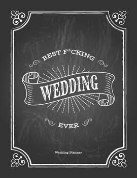 Paperback Best Fucking Wedding Ever: Shower Gag Gift Idea - Wedding Planner & Organizer, Checklists, Complete Worksheets, Guest Book & Budget Planning Work Book