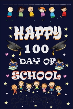 Paperback Happy 100 Day of School: One Hundred Days of School - 100th Day of School NOTEBOOK for boys, Kids, GIRLS, I survived 100 days of school noteboo Book