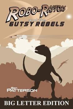 Paperback Robo-Raptors and the Gutsy Rebels: Big Letter Edition Book