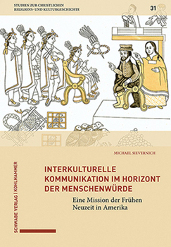 Interkulturelle Kommunikation Im Horizont Der Menschenwurde: Eine Mission Der Fruhen Neuzeit in Amerika