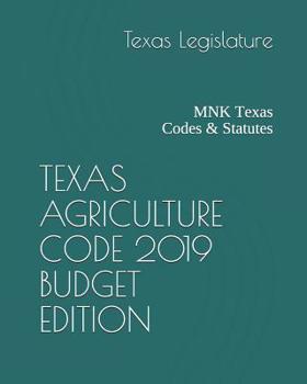 Paperback Texas Agriculture Code 2019 Budget Edition: Mnk Texas Codes & Statutes Book