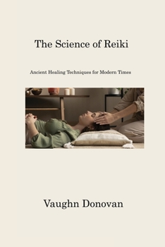 Paperback The Science of Reiki: Ancient Healing Techniques for Modern Times Book