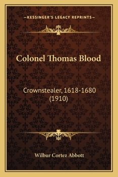 Paperback Colonel Thomas Blood: Crownstealer, 1618-1680 (1910) Book