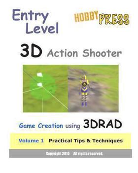 Paperback Entry Level 3D Action Shooter Game Creation using 3DRAD: Volume 1 Practical Tips & Techniques Book