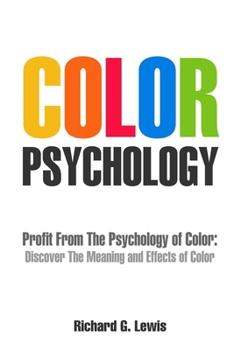 Paperback Color Psychology: Profit From The Psychology of Color: Discover the Meaning and Effects of Color Book