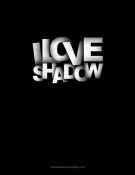 I Love Shadows: Storyboard Notebook 1.85:1