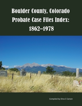 Paperback Boulder County, Colorado Probate Case Files Index: 1862-1978 Book