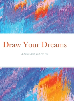 Hardcover Draw Your Dreams: A Sketch Book Just For You Book