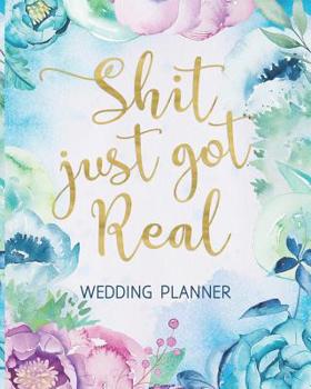 Paperback Shit Just Got Real Wedding Planner: The Wedding Planner Notebook For the Offbeat Bride: Timeline, Checklists, Guest List, Table Seating Wedding Attire Book