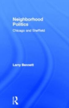 Hardcover Neighborhood Politics: Chicago and Sheffield Book