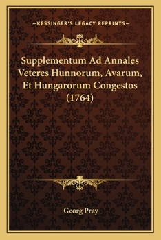 Paperback Supplementum Ad Annales Veteres Hunnorum, Avarum, Et Hungarorum Congestos (1764) [Latin] Book