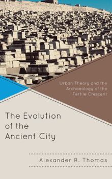 Paperback Evolution of the Ancient City: Urban Theory and the Archaeology of the Fertile Crescent Book