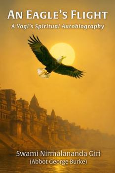 An Eagle's Flight: A Yogi's Spiritual Autobiography