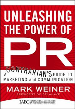 Hardcover Unleashing the Power of PR: A Contrarian's Guide to Marketing and Communication Book