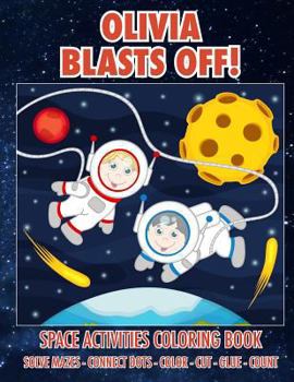 Paperback Olivia Blasts Off! Space Activities Coloring Book: Solve Mazes - Connect Dots - Color - Cut - Glue - Count Book