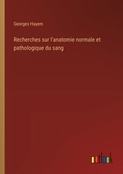 Paperback Recherches sur l'anatomie normale et pathologique du sang [French] Book