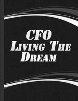 CFO Living the Dream : Chief Financial Officer Book Cfo Notebook Coworkers Boss Business Black Cover