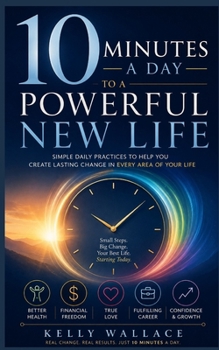 10 Minutes A Day To A Powerful New Life! - Personal Success Through Intuitive Living