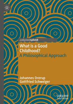 Hardcover What Is a Good Childhood?: A Philosophical Approach Book