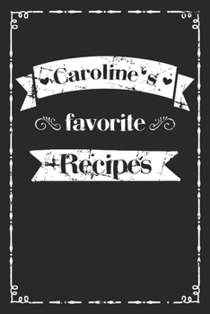 Paperback Caroline's favorite recipes: personalized recipe book to write in 100 recipes incl. table of contents, blank recipe journal to Write in, blank reci Book