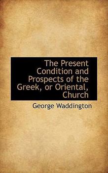 Paperback The Present Condition and Prospects of the Greek, or Oriental, Church Book