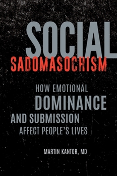 Hardcover Social Sadomasochism: How Emotional Dominance and Submission Affect People's Lives Book