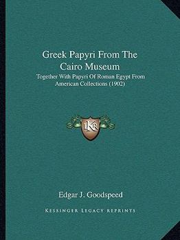 Paperback Greek Papyri From The Cairo Museum: Together With Papyri Of Roman Egypt From American Collections (1902) Book