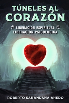 Paperback Túneles al Corazón: Liberación espiritual, liberación psicológica [Spanish] Book