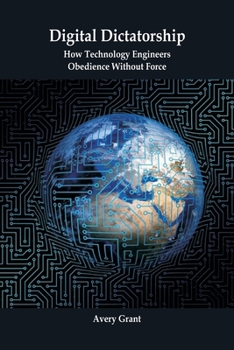 Paperback Digital Dictatorship: How Technology Engineers Obedience Without Force Book