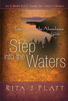 Paperback Step Into the Waters: Experiencing the Abundance of the Spirit Book