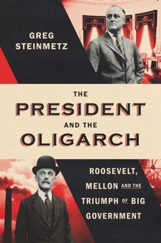 The President and the Oligarch: Roosevelt, Mellon and the Triumph of Big Government