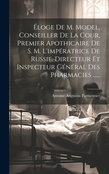 Hardcover Éloge De M. Model, Conseiller De La Cour, Premier Apothicaire De S. M. L'impératrice De Russie, Directeur Et Inspecteur Général Des Pharmacies ...... [French] Book