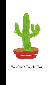 You Can't Touch This: Small Cactus Notebook Journal, 5" x 8" For Passwords & Notes, Plain white paper 100 plain pages, Gift for Boy Girl Teens Woman Men Him Her