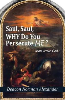 Paperback Saul, Saul, Why Do You Persecute Me?: Man versus God Book
