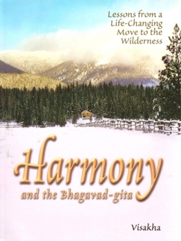 Paperback Harmony and the Bhagavad-Gita: Lessons from a Life-Changing Move to the Wilderness Book