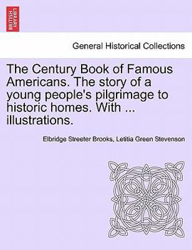 Paperback The Century Book of Famous Americans. the Story of a Young People's Pilgrimage to Historic Homes. with ... Illustrations. Book